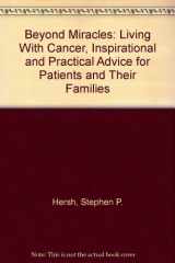 Beyond Miracles Living with Cancer- Inspirational and Practical Advice for Patients and Their Families cover image