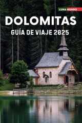 Dolomitas Guía de viaje 2025: El manual de viaje definitivo para aventuras inolvidables, las principales atracciones y secretos locales (Spanish Edition) cover image