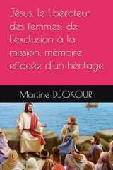 Jésus, le libérateur des femmes: de l'exclusion à la mission, mémoire effacée d'un héritage (French Edition) cover image
