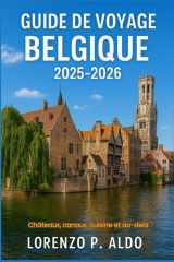 GUIDE DE VOYAGE BELGIQUE 2025-2026: Châteaux, canaux, cuisine et au-delà (French Edition) cover image