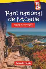 Parc national de l'Acadie GUIDE DE VOYAGE 2026: Planifiez votre visite avec des sentiers de randonnée, des routes panoramiques, des animaux sauvages ... Mount Desert et le Maine (French Edition) cover image