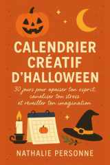 CALENDRIER CRÉATIF D’HALLOWEEN — 30 jours pour apaiser ton esprit, canaliser ton stress et réveiller ton imagination: Un guide illustré et ... by Nathalie PERSONNE) (French Edition) cover image
