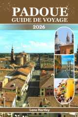 PADOUE GUIDE DE VOYAGE (en couleurs): Un voyage à travers la beauté intemporelle, les joyaux cachés, la culture et les trésors sacrés de l'Italie du Nord (French Edition) cover image