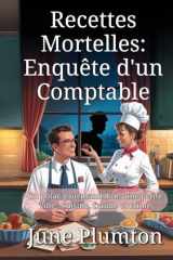 Recettes Mortelles: Enquête d'un Comptable: Un polar gourmand dans une petite ville : cuisine, fraude et crime (French Edition) cover image