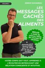 Les messages cachés des aliments: Votre corps sait tout. Apprenez à l’écouter en retrouvant une relation consciente et intuitive. (les 5 piliers de la santé et du bien-être) (French Edition) cover image
