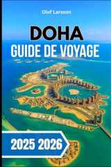 DOHA GUIDE DE VOYAGE 2025 2026.: Découvrez des aperçus culturels, des points forts modernes , de la nourriture et des aventures dans le désert dans un voyage inoubliable (French Edition) cover image