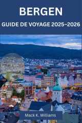 BERGEN GUIDE DE VOYAGE 2025–2026: Itinéraires prêts pour la pluie avec panoramas de Fløibanen, randonnées à Ulriken et excursions d'une journée ... et au Hardangerfjord (French Edition) cover image