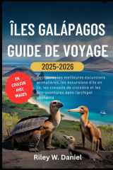 ÎLES GALÁPAGOS GUIDE DE VOYAGE 2025–2026: Découvrez les meilleures excursions animalières, les excursions d'île en île, les conseils de croisière et ... dans l'archipel enchanté (French Edition) cover image