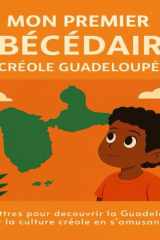 Mon Premier Abécédaire en Créole Guadeloupéen: 26 lettres pour découvrir la culture guadeloupéen en s'amusant (Les Abécédaires des Îles et de la Guyane) cover image