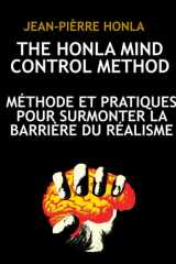 THE HONLA MIND CONTROL METHOD: MÉTHODE ET PRATIQUES POUR SURMONTER LA BARRIÈRE DU RÉALISME cover image