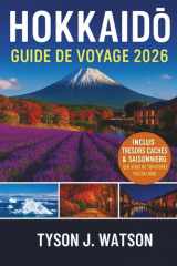 Guide de voyage à Hokkaido 2026: Découvrez la frontière nord du Japon avec des conseils d'initiés, des points forts saisonniers, des informations ... Travel Companion (French)) (French Edition) cover image