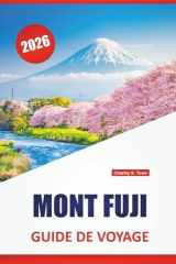 MONT FUJI GUIDE DE VOYAGE 2026: Les meilleures choses à faire, les sentiers de randonnée, les vues panoramiques, les sources chaudes, les sites ... volcan emblématique du Japon (French Edition) cover image