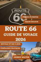 ROUTE 66 GUIDE DE VOYAGE (COULEUR): Le compagnon ultime avec des points forts état par état, des attractions incontournables, des monuments ... Essentiels et Complets) (French Edition) cover image