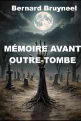 MÉMOIRE AVANT OUTRE-TOMBE: Témoignage d’un gaulois irascible » ou « en colère. < Commentaires sans filtre > Un vrai pamphlet ! (French Edition) cover image
