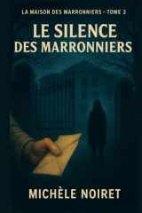 La maison des marronniers tome 3 Le silence des marronniers: Un thriller psychologique sombre et bouleversant, qui interroge la mémoire, l’oubli, et le prix de la vérité. (French Edition) cover image
