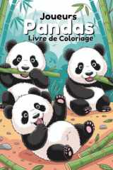 Joueurs Pandas Livre de Coloriage: 60 Scènes Adorables de Forêt de Bambou pour Enfants de 4 à 8 Ans | Pages Impressibles sur une Seule Face pour Éviter les Traces (French Edition) cover image
