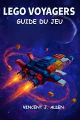 LEGO VOYAGERS Guide du jeu: Maîtriser des aventures galactiques, créer des mondes LEGO légendaires et débloquer l'Odyssée ultime de l'espace (French Edition) cover image