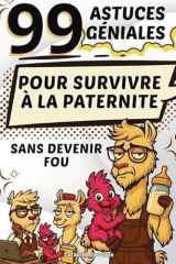 99 Astuces Géniales: Pour Survivre à La Paternite Sans Devenir Fou cover image