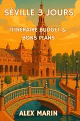 Séville 3 jours – Itinéraire budget & bons plans: Voyagez malin : réservations au meilleur prix, trajets optimisés à pied/tram et pauses tapas locales. (Guides Malins- 3 jours) (French Edition) cover image