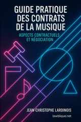 Guide pratique des contrats de la musique: Comprendre, rédiger et négocier vos contrats en 2025 (production, édition, management, distribution, synchronisation) (French Edition) cover image