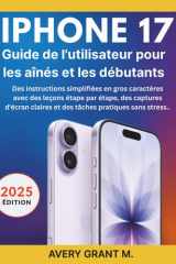 IPHONE 17 Guide de l'utilisateur pour les aînés&les débutants: Des instructions simplifiées&gros caractères avec&leçons étape par étape,des captures ... 17 AIR, PRO, PRO MAX SERIES) (French Edition) cover image