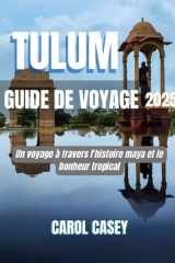 TULUM GUIDE DE VOYAGE 2025: Un voyage à travers l'histoire maya et le bonheur tropical (French Edition) cover image