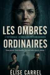 Les ombres ordinaires: Trois secrets. Trois familles. Un seul reflet dans le miroir. L'Intégrale - 3 Thrillers Psychologiques. (French Edition) cover image