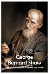 George Bernard Shaw: 365 citations pour inspirer votre vie (Les citations) (French Edition) cover image