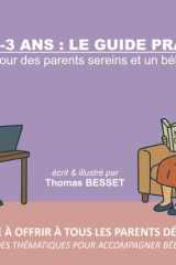BÉBÉ 0-3 ANS : LE GUIDE PRATIQUE: Des fiches synthétiques pour des parents sereins et un bébé heureux cover image