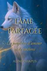 L’Âme Partagée: La prophétie d’amour et de ténèbres – une romantasy sombre entre âmes liées et loups cover image