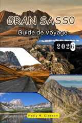 GRAN SASS0 Guide de Voyage 2026: Sasso d'Italie en toute confiance : secrets, itinéraires et essentiels (French Edition) cover image
