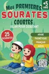 Mes premières Sourates courtes - islam pour débutant: Apprendre et Réciter le Coran : Texte Arabe, Phonétique, Traduction Française et Audio via QR Code - pour enfant et adulte (French Edition) cover image