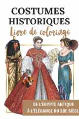 Costumes historiques — Livre de coloriage : De l’Égypte antique à l’élégance du 20e siècle: 50 dessins à colorier retraçant la mode (Moyen Âge, ... Art nouveau, années folles) (French Edition) cover image