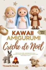 KAWAII Amigurumi Crèche de Noël: Patrons de crochet de Noël pour débutants, modèles de crochet faciles et rapides pour créer une crèche de Noël ... de Noël faites main (French Edition) cover image