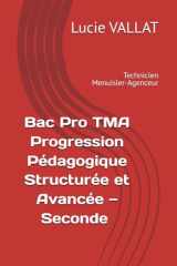 Bac Pro TMA : Progression Pédagogique Structurée et Avancée — Seconde (Technicien Menuisier-Agenceur) (Bac Pro TMA : Progression Pédagogique ... Menuisier-Agenceur)) (French Edition) cover image