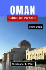 OMAN GUIDE DE VOYAGE 2025-2026: À La Découverte Des Montagnes, Des Marchés Et Des Mystères Du Joyau Secret De L'arabie cover image