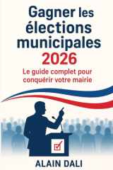Gagner les élections municipales 2026: Le guide complet pour conquérir votre mairie (French Edition) cover image