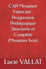 CAP Menuisier Fabricant : Progression Pédagogique Structurée et Complète (Menuisier bois) (French Edition) cover image