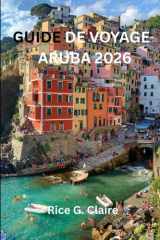 GUIDE DE VOYAGE ARUBA 2026: Explorez les trésors cachés de cette île paradisiaque des Caraïbes (French Edition) cover image