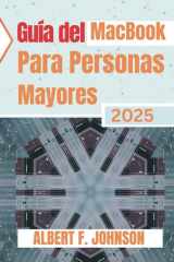 Guía del MacBook para personas mayores 2025 - Manual práctico para principiantes para explorar todas las funciones, navegar por macOS y usar tu portátil con confianza y claridad cover image
