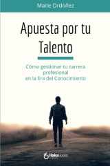 Apuesta por tu Talento - Cómo gestionar tu carrera profesional en la Era del Conocimiento cover image
