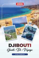 GUIDE DE VOYAGE DJIBOUTI 2026: Lac Assal, requins-baleines, plages, randonnées sur les volcans, paysages désertiques et aventures culturelles cover image