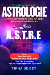 Astrologie lire et interpréter votre thème natal facilement avec la méthode ASTRE: guide pratique pour débutants: en 5 étapes, avec exercices et ... planètes, maisons, aspects. (French Edition) cover image