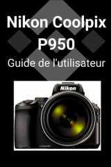 Nikon Coolpix P950 Guide de l'utilisateur: Un guide détaillé pour maîtriser votre appareil photo et réaliser des photos époustouflantes (French Edition) cover image