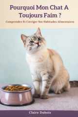 Pourquoi Mon Chat A Toujours Faim ?: Comprendre et corriger ses habitudes alimentaires (French Edition) cover image