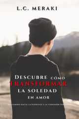 Descubre Como Transformar La Soledad En Amor - Un camino hacia la plenitud y la conexión verdadera cover image