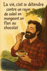 La vie, c'est se détendre contre un rayon de soleil en mangeant un flan au chocolat: Le Silence me parle (French Edition) cover image