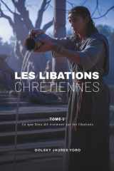 Les Libations Chrétiennes: Ce que Dieu dit vraiment (Tome 1) (French Edition) cover image
