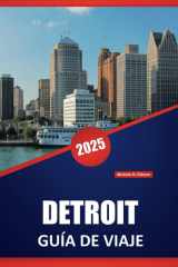 DETROIT GUÍA DE VIAJE 2025: Monumentos históricos, restaurantes locales, atracciones culturales y consejos prácticos para explorar la Ciudad del Motor (Spanish Edition) cover image