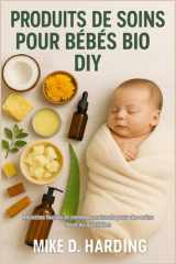 Produits de Soins Pour Bébés Bio DIY - Recettes faciles et remèdes naturels pour des soins doux au quotidien cover image